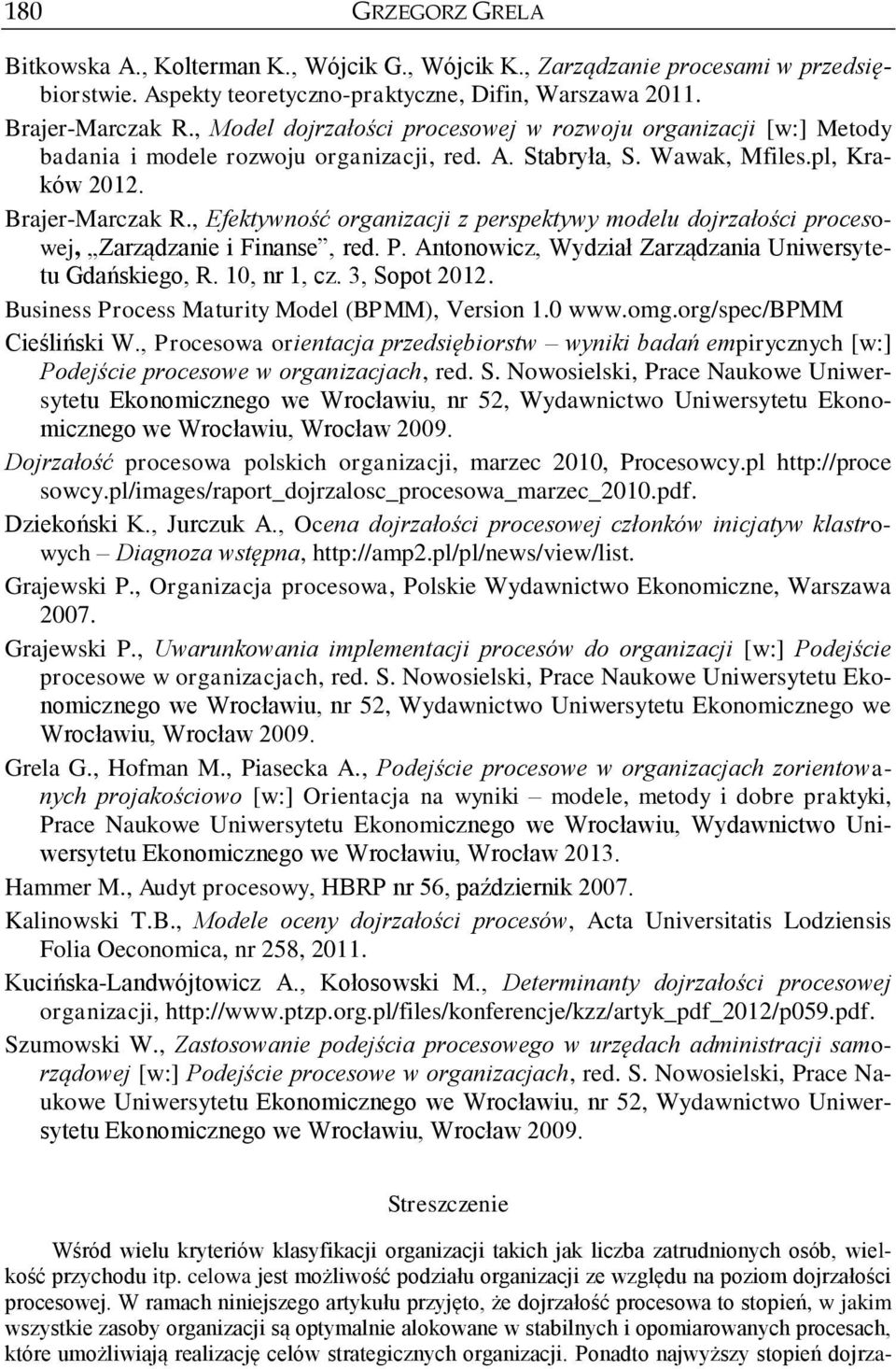 , Efektywność organizacji z perspektywy modelu dojrzałości procesowej, Zarządzanie i Finanse, red. P. Antonowicz, Wydział Zarządzania Uniwersytetu Gdańskiego, R. 10, nr 1, cz. 3, Sopot 2012.