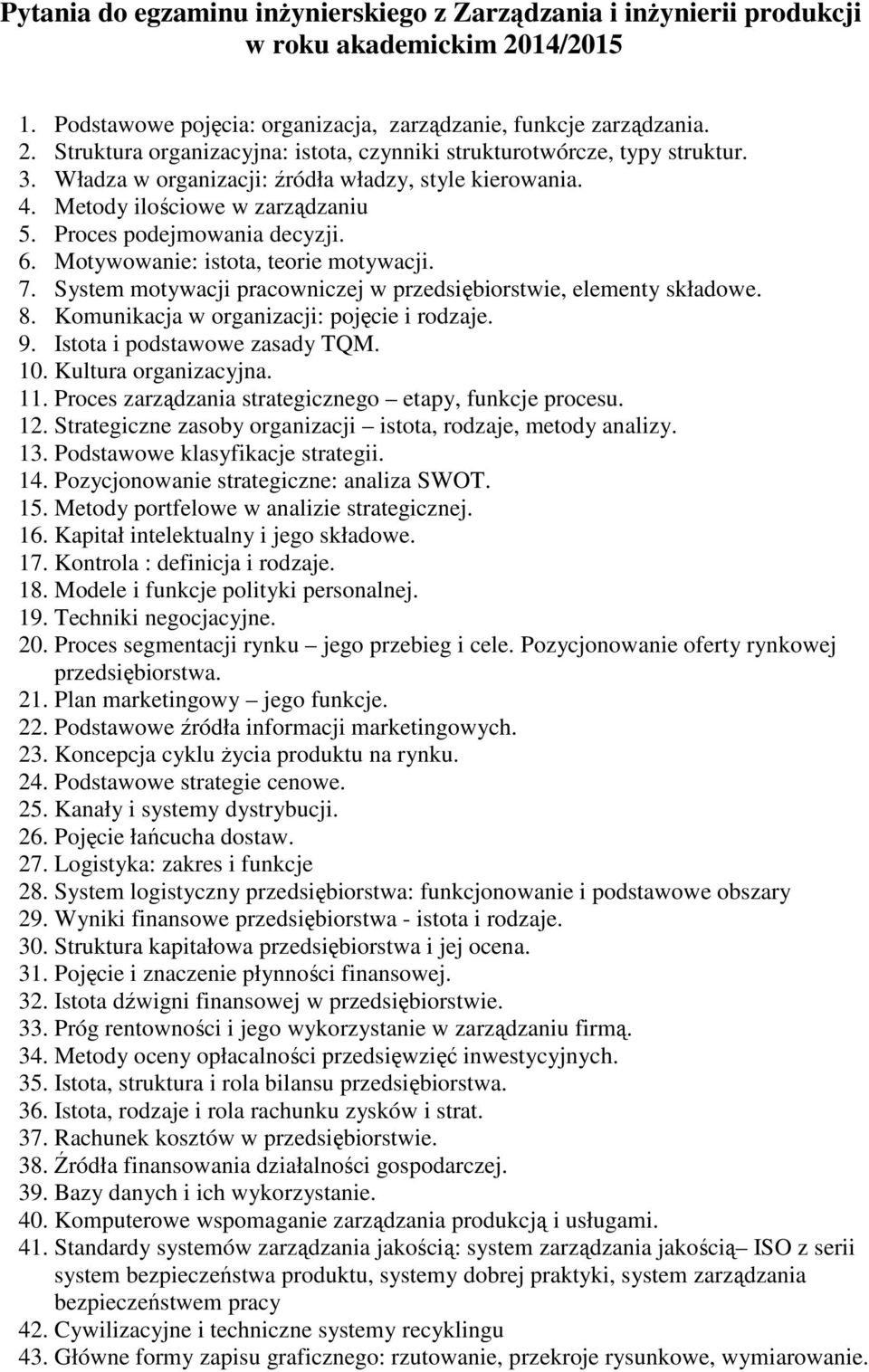 System motywacji pracowniczej w przedsiębiorstwie, elementy składowe. 8. Komunikacja w organizacji: pojęcie i rodzaje. 9. Istota i podstawowe zasady TQM. 10. Kultura organizacyjna. 11.