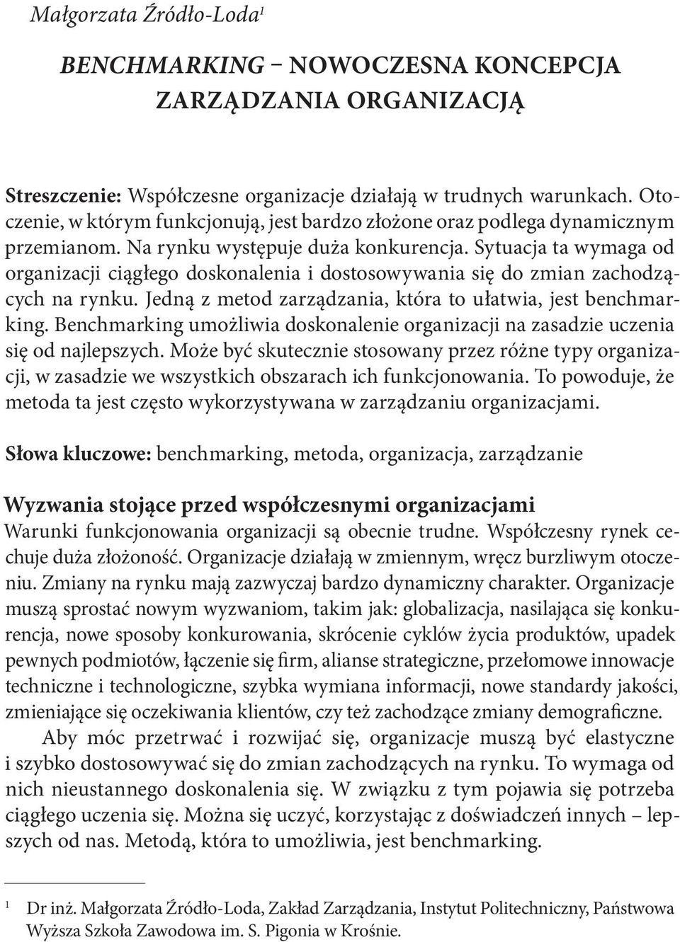 Sytuacja ta wymaga od organizacji ciągłego doskonalenia i dostosowywania się do zmian zachodzących na rynku. Jedną z metod zarządzania, która to ułatwia, jest benchmarking.