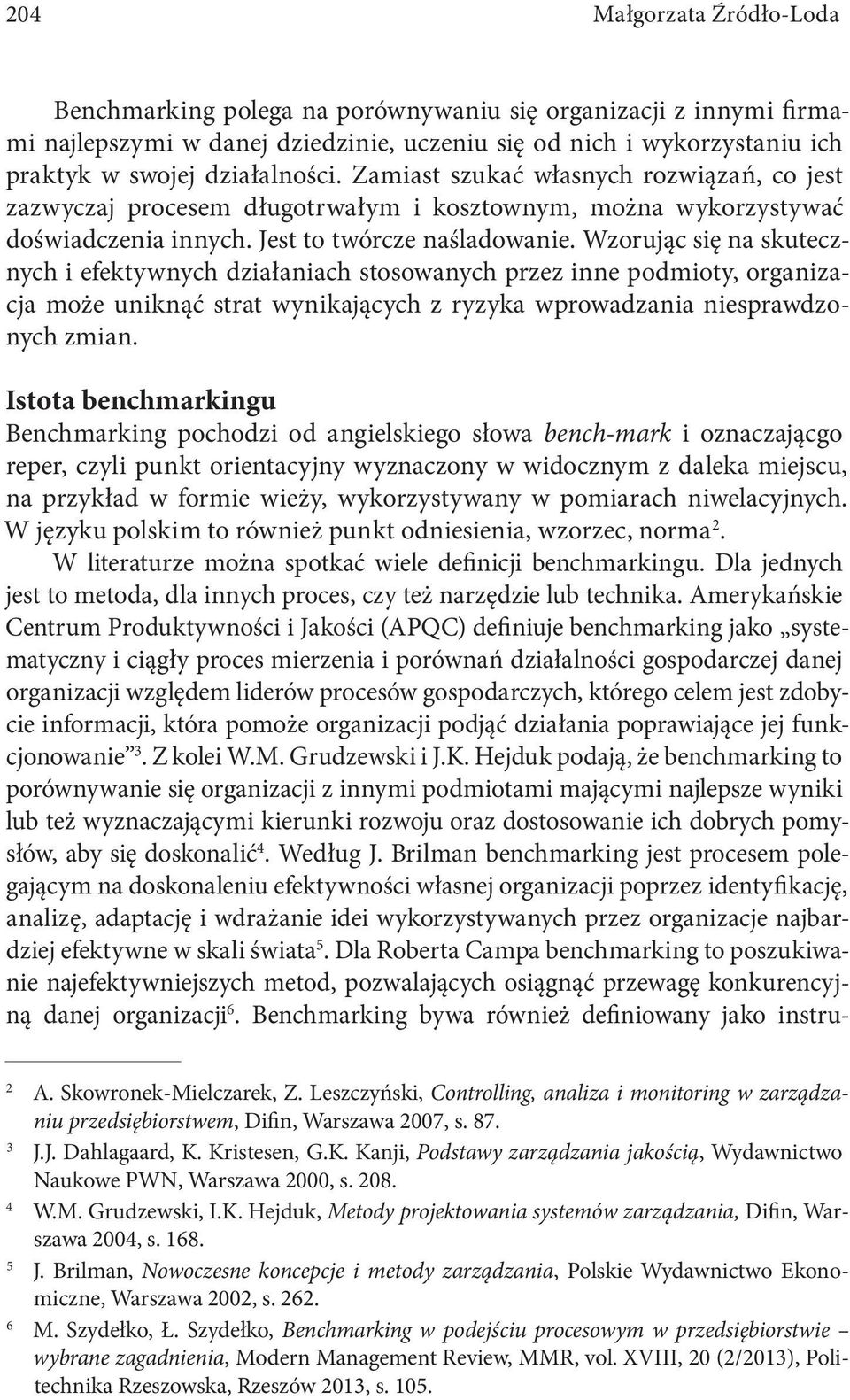 Wzorując się na skutecznych i efektywnych działaniach stosowanych przez inne podmioty, organizacja może uniknąć strat wynikających z ryzyka wprowadzania niesprawdzonych zmian.