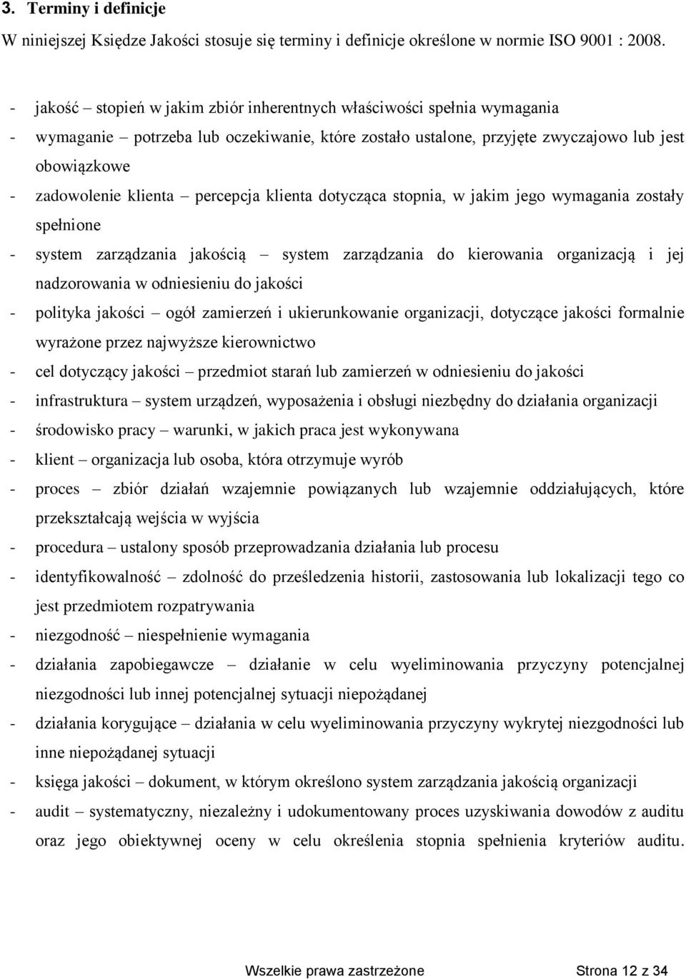 percepcja klienta dotycząca stopnia, w jakim jego wymagania zostały spełnione - system zarządzania jakością system zarządzania do kierowania organizacją i jej nadzorowania w odniesieniu do jakości -