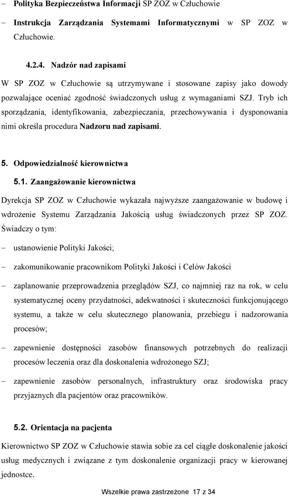 Tryb ich sporządzania, identyfikowania, zabezpieczania, przechowywania i dysponowania nimi określa procedura Nadzoru nad zapisami. 5. Odpowiedzialność kierownictwa 5.1.