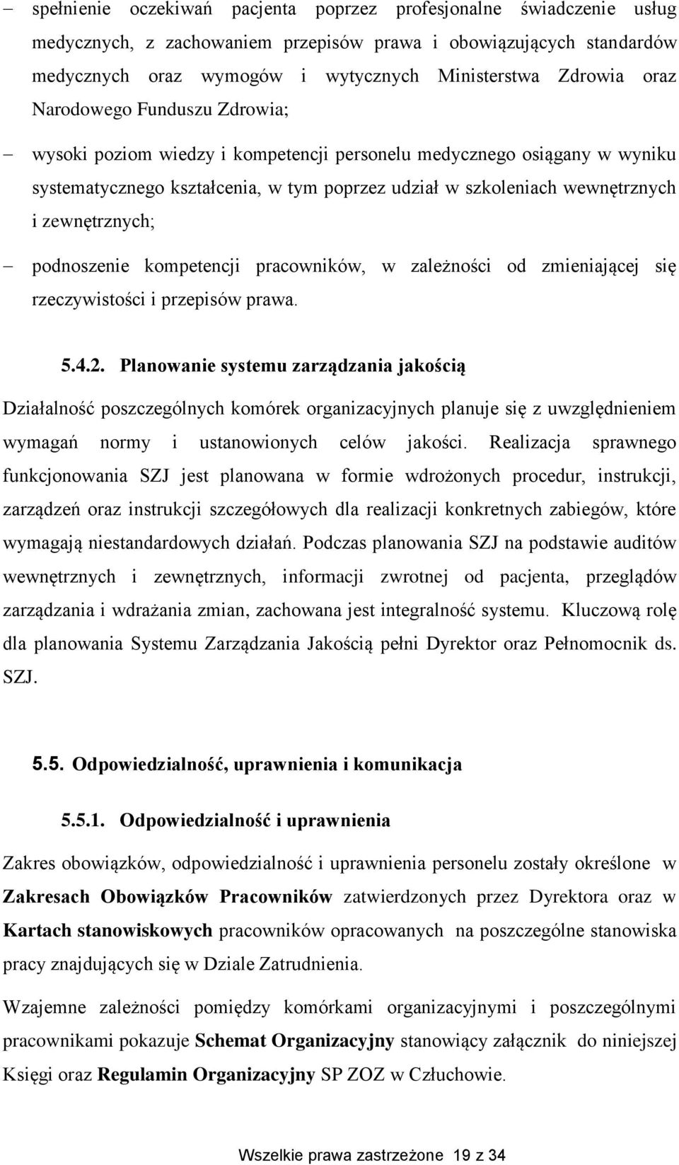 zewnętrznych; podnoszenie kompetencji pracowników, w zależności od zmieniającej się rzeczywistości i przepisów prawa. 5.4.2.