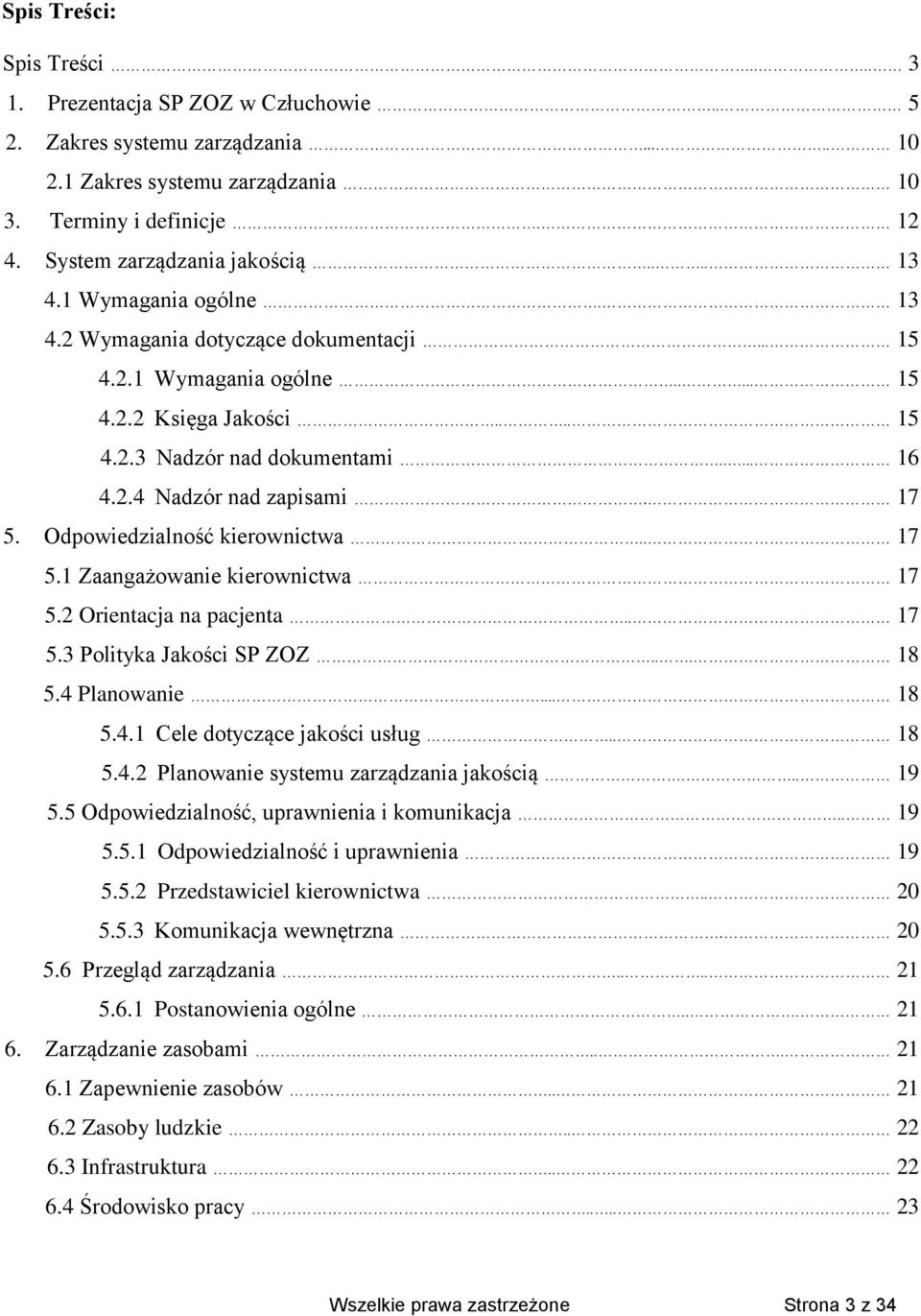 17 5. Odpowiedzialność kierownictwa.. 17 5.1 Zaangażowanie kierownictwa 17 5.2 Orientacja na pacjenta.. 17 5.3 Polityka Jakości SP ZOZ... 18 5.4 Planowanie... 18 5.4.1 Cele dotyczące jakości usług.