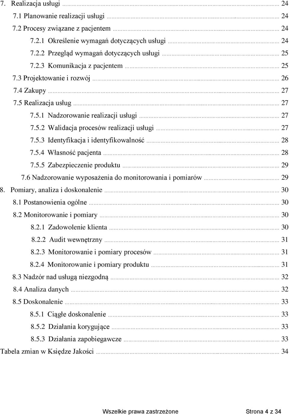 .. 27 7.5.3 Identyfikacja i identyfikowalność... 28 7.5.4 Własność pacjenta... 28 7.5.5 Zabezpieczenie produktu... 29 7.6 Nadzorowanie wyposażenia do monitorowania i pomiarów... 29 8.