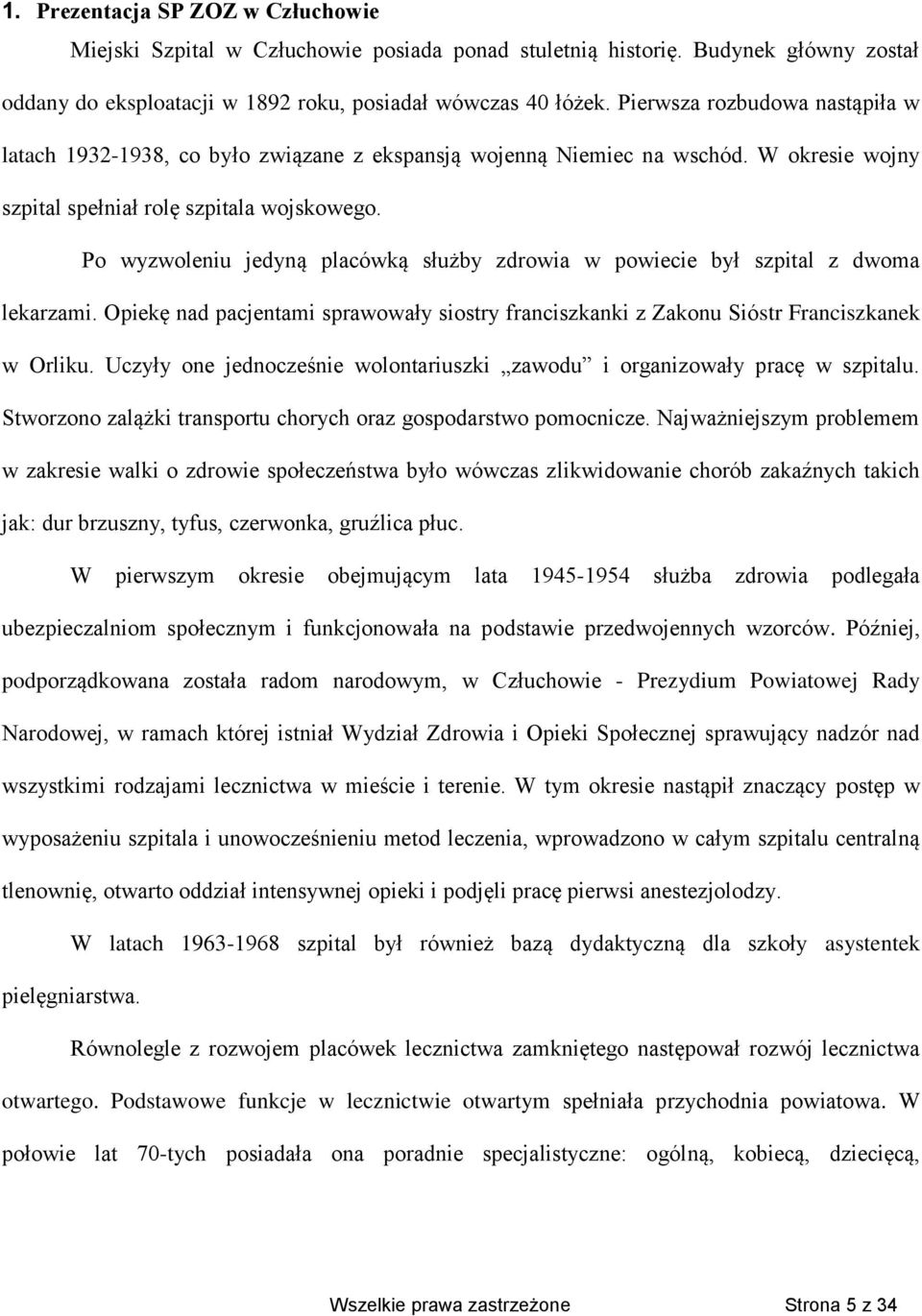 Po wyzwoleniu jedyną placówką służby zdrowia w powiecie był szpital z dwoma lekarzami. Opiekę nad pacjentami sprawowały siostry franciszkanki z Zakonu Sióstr Franciszkanek w Orliku.