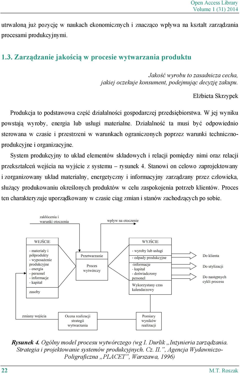 Działalność ta musi być odpowiednio sterowana w czasie i przestrzeni w warunkach ograniczonych poprzez warunki technicznoprodukcyjne i organizacyjne.