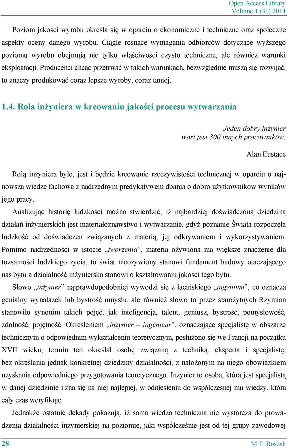 Producenci chcąc przetrwać w takich warunkach, bezwzględnie muszą się rozwijać, to znaczy produkować coraz lepsze wyroby, coraz taniej. 1.4.