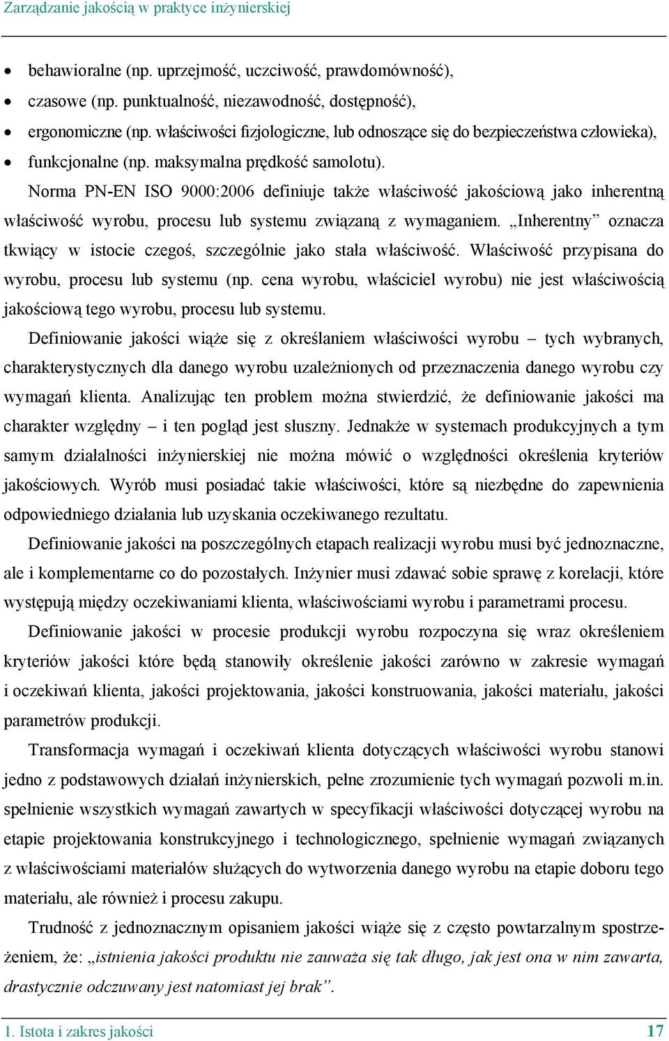 Norma PN-EN ISO 9000:2006 definiuje także właściwość jakościową jako inherentną właściwość wyrobu, procesu lub systemu związaną z wymaganiem.