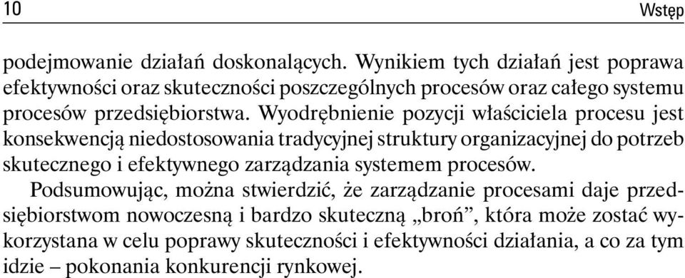 Wyodrębnienie pozycji właściciela procesu jest konsekwencją niedostosowania tradycyjnej struktury organizacyjnej do potrzeb skutecznego i efektywnego