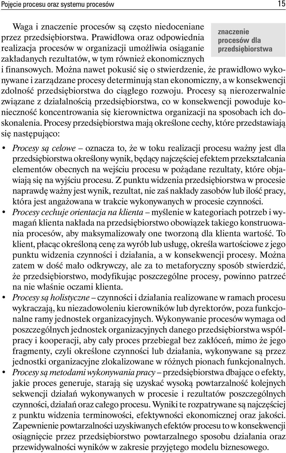 Można nawet pokusić się o stwierdzenie, że prawidłowo wykonywane i zarządzane procesy determinują stan ekonomiczny, a w konsekwencji zdolność przedsiębiorstwa do ciągłego rozwoju.