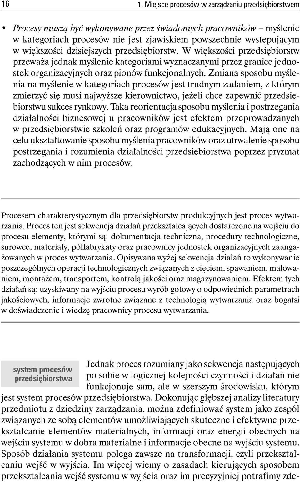 Zmiana sposobu myślenia na myślenie w kategoriach procesów jest trudnym zadaniem, z którym zmierzyć się musi najwyższe kierownictwo, jeżeli chce zapewnić przedsiębiorstwu sukces rynkowy.