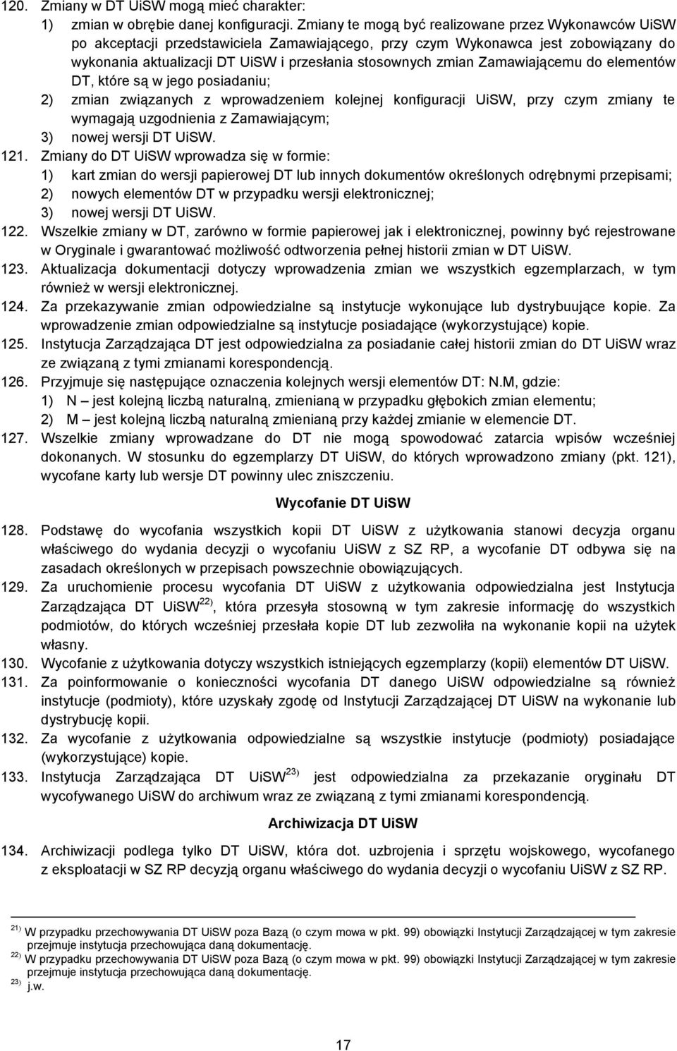 Zamawiającemu do elementów DT, które są w jego posiadaniu; 2) zmian związanych z wprowadzeniem kolejnej konfiguracji UiSW, przy czym zmiany te wymagają uzgodnienia z Zamawiającym; 3) nowej wersji DT