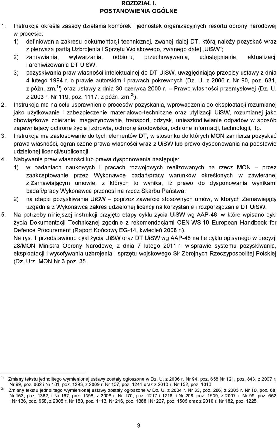 wraz z pierwszą partią Uzbrojenia i Sprzętu Wojskowego, zwanego dalej UiSW ; 2) zamawiania, wytwarzania, odbioru, przechowywania, udostępniania, aktualizacji i archiwizowania DT UiSW; 3) pozyskiwania