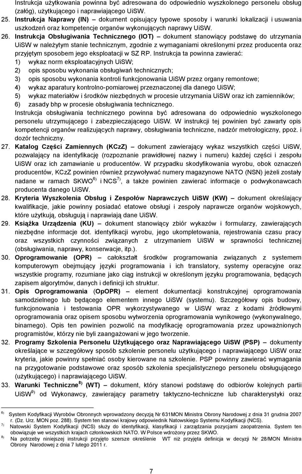 Instrukcja Obsługiwania Technicznego (IOT) dokument stanowiący podstawę do utrzymania UiSW w należytym stanie technicznym, zgodnie z wymaganiami określonymi przez producenta oraz przyjętym sposobem