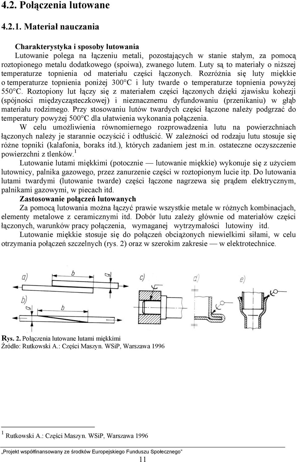 Luty są to materiały o niższej temperaturze topnienia od materiału części łączonych.