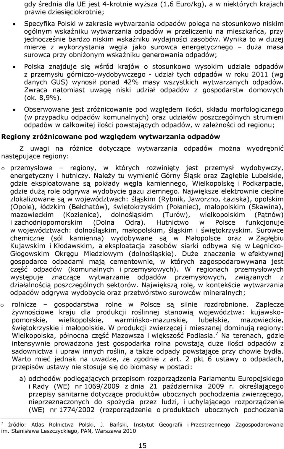 Wynika to w dużej mierze z wykorzystania węgla jako surowca energetycznego duża masa surowca przy obniżonym wskaźniku generowania odpadów; Polska znajduje się wśród krajów o stosunkowo wysokim