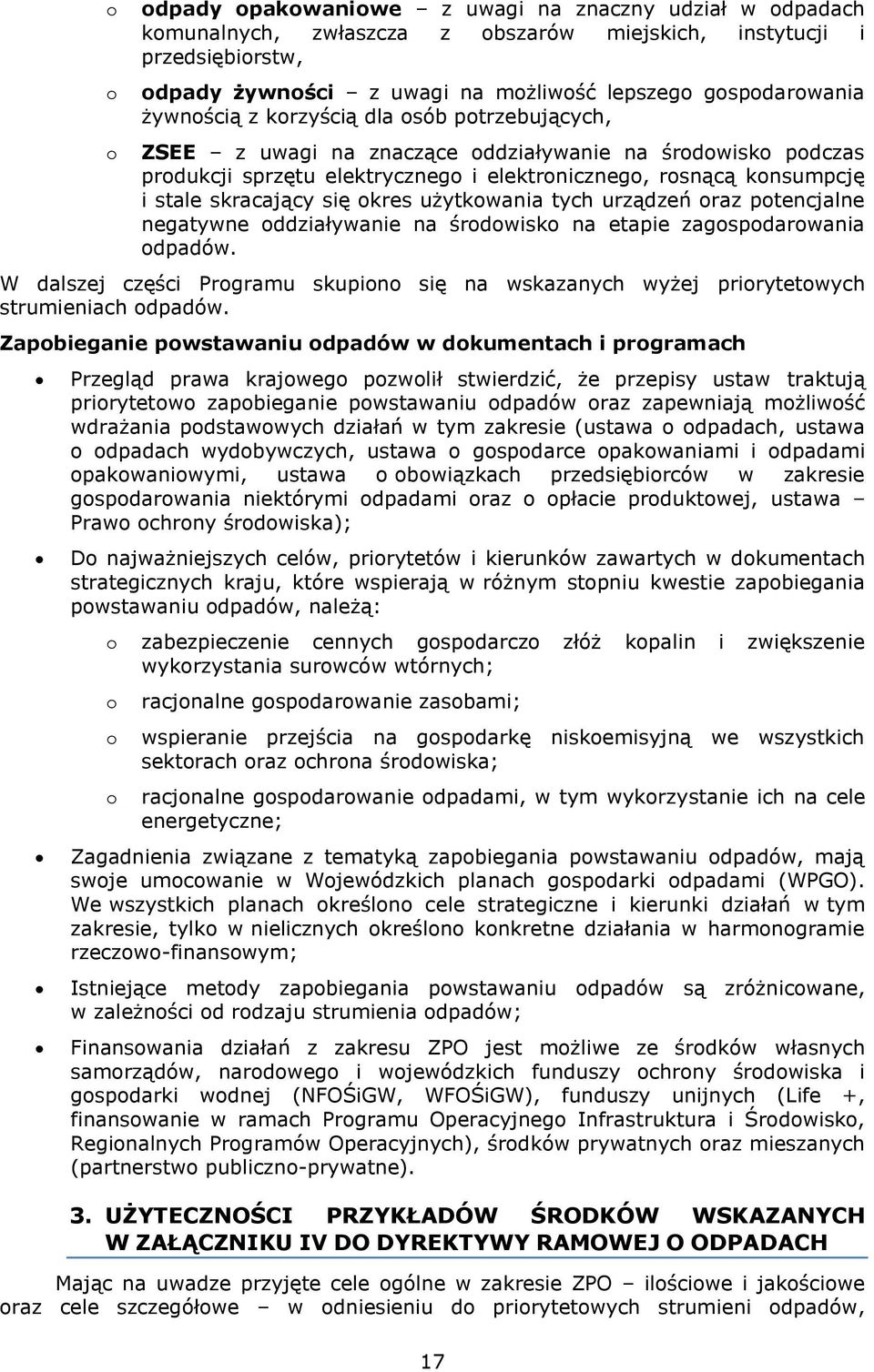 się okres użytkowania tych urządzeń oraz potencjalne negatywne oddziaływanie na środowisko na etapie zagospodarowania odpadów.