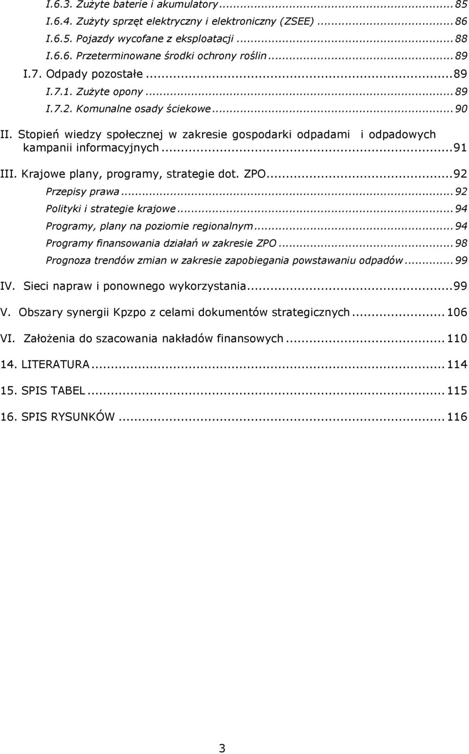 Krajowe plany, programy, strategie dot. ZPO... 92 Przepisy prawa... 92 Polityki i strategie krajowe... 94 Programy, plany na poziomie regionalnym... 94 Programy finansowania działań w zakresie ZPO.