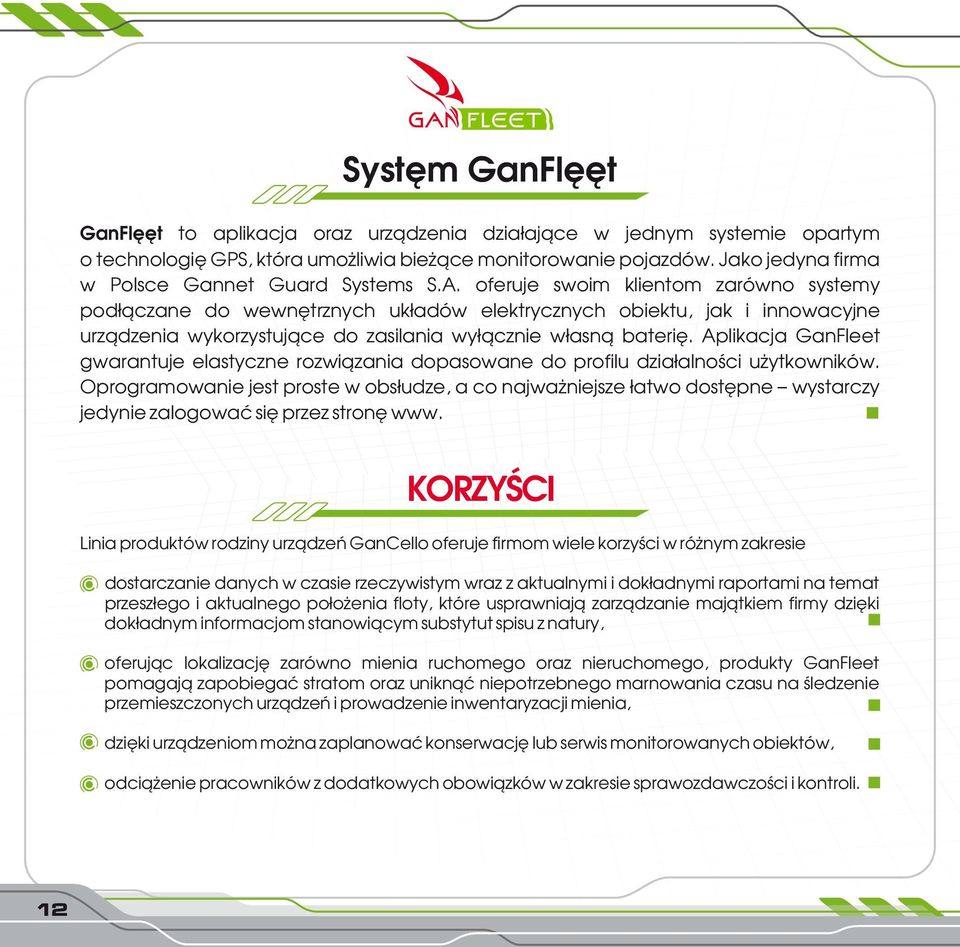 oferuje swoim klientom zarówno systemy pod³¹czane do wewnêtrznych uk³adów elektrycznych obiektu, jak i innowacyjne urz¹dzenia wykorzystuj¹ce do zasilania wy³¹cznie w³asn¹ bateriê.