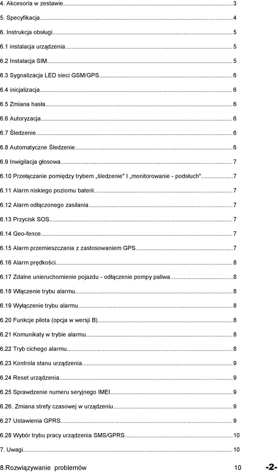 ..7 6.12 Alarm odłączonego zasilania...7 6.13 Przycisk SOS...7 6.14 Geo-fence...7 6.15 Alarm przemieszczania z zastosowaniem GPS...7 6.16 Alarm prędkości...8 6.