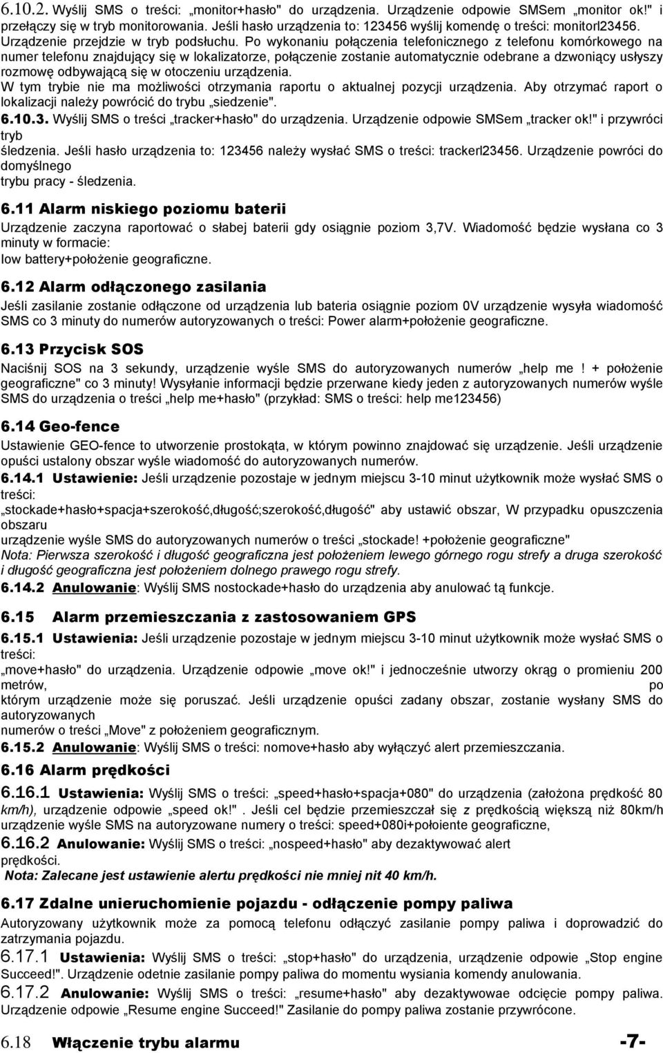 Po wykonaniu połączenia telefonicznego z telefonu komórkowego na numer telefonu znajdujący się w lokalizatorze, połączenie zostanie automatycznie odebrane a dzwoniący usłyszy rozmowę odbywającą się w