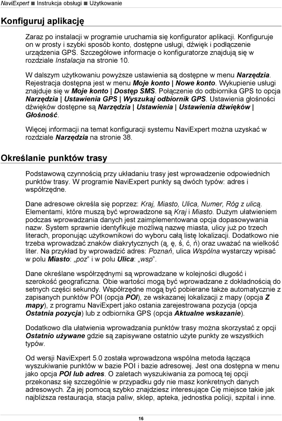 W dalszym użytkowaniu powyższe ustawienia są dostępne w menu Narzędzia. Rejestracja dostępna jest w menu Moje konto Nowe konto. Wykupienie usługi znajduje się w Moje konto Dostęp SMS.