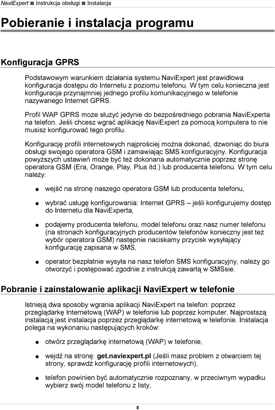 Profil WAP GPRS może służyć jedynie do bezpośredniego pobrania NaviExperta na telefon. Jeśli chcesz wgrać aplikację NaviExpert za pomocą komputera to nie musisz konfigurować tego profilu.