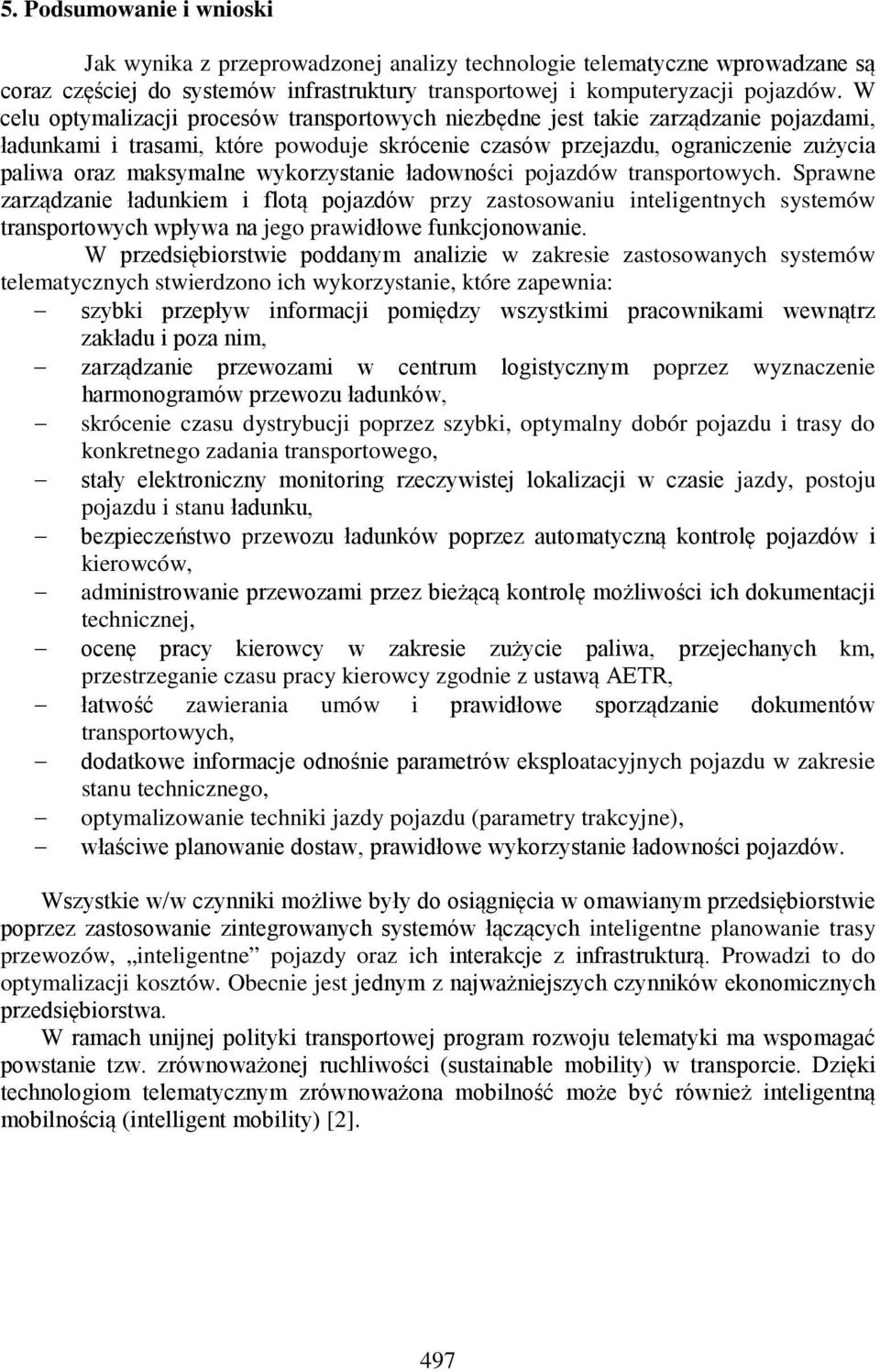 wykorzystanie ładowności pojazdów transportowych. Sprawne zarządzanie ładunkiem i flotą pojazdów przy zastosowaniu inteligentnych systemów transportowych wpływa na jego prawidłowe funkcjonowanie.