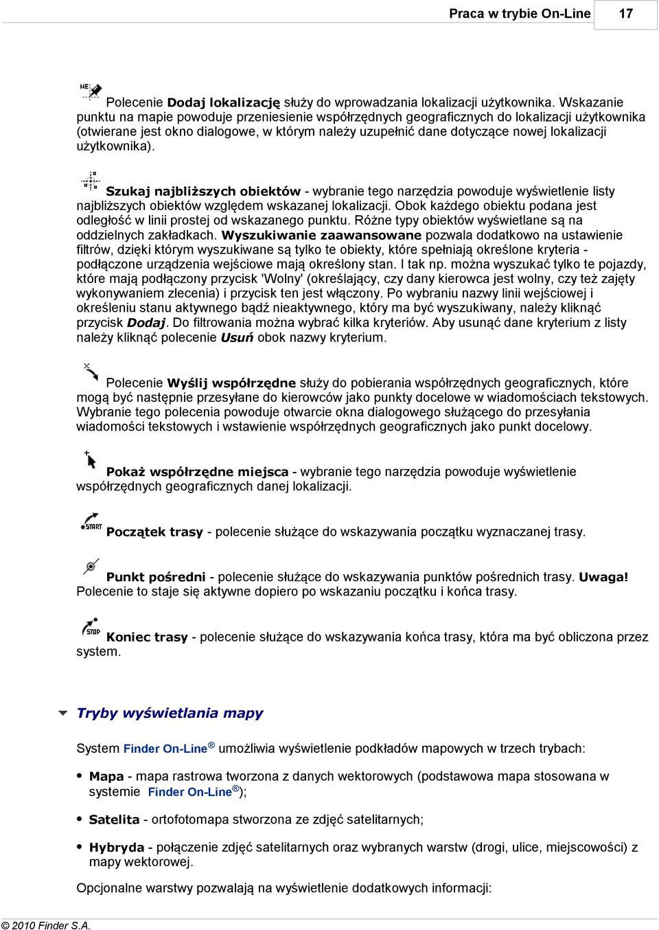 użytkownika). Szukaj najbliższych obiektów - wybranie tego narzędzia powoduje wyświetlenie listy najbliższych obiektów względem wskazanej lokalizacji.