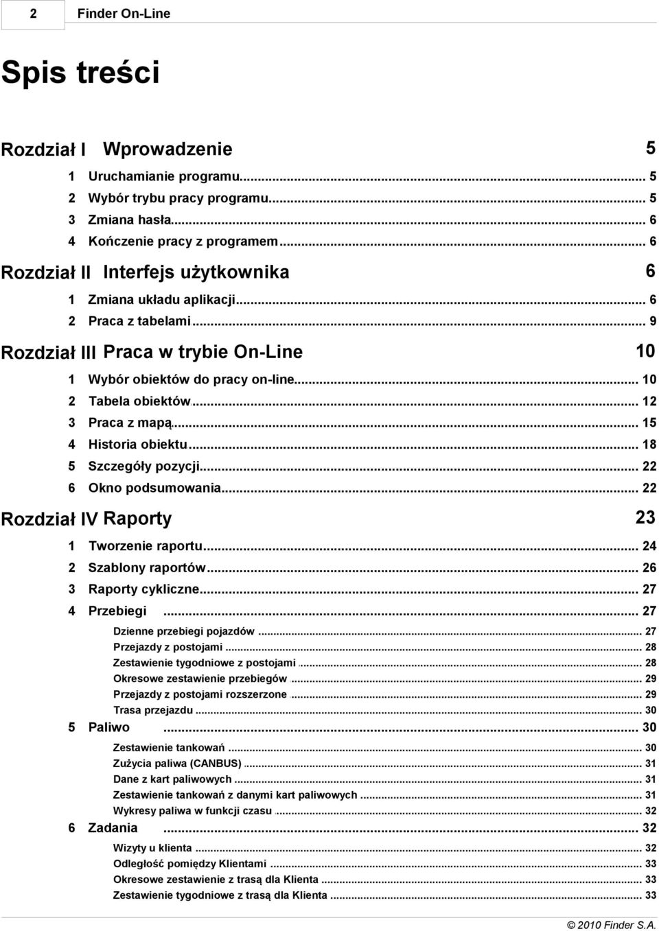 .. do pracy on-line 10 2 Tabela obiektów... 12 3 Praca z mapą... 15 4 Historia obiektu... 18 5 Szczegóły pozycji... 22 6 Okno podsumowania... 22 Rozdział IV Raporty 23 1 Tworzenie raportu.