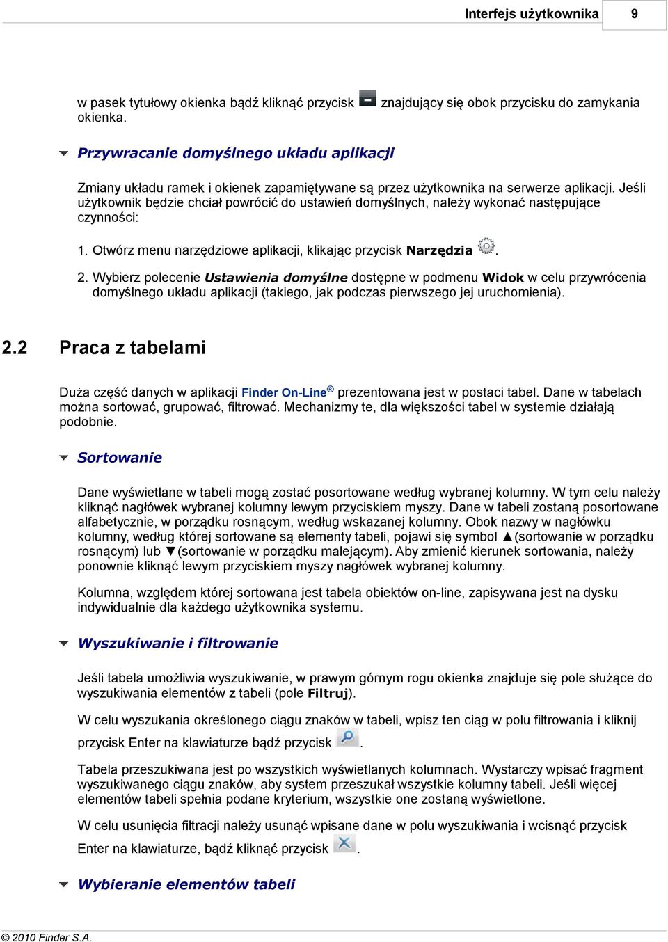 Jeśli użytkownik będzie chciał powrócić do ustawień domyślnych, należy wykonać następujące czynności: 1. Otwórz menu narzędziowe aplikacji, klikając przycisk Narzędzia. 2.