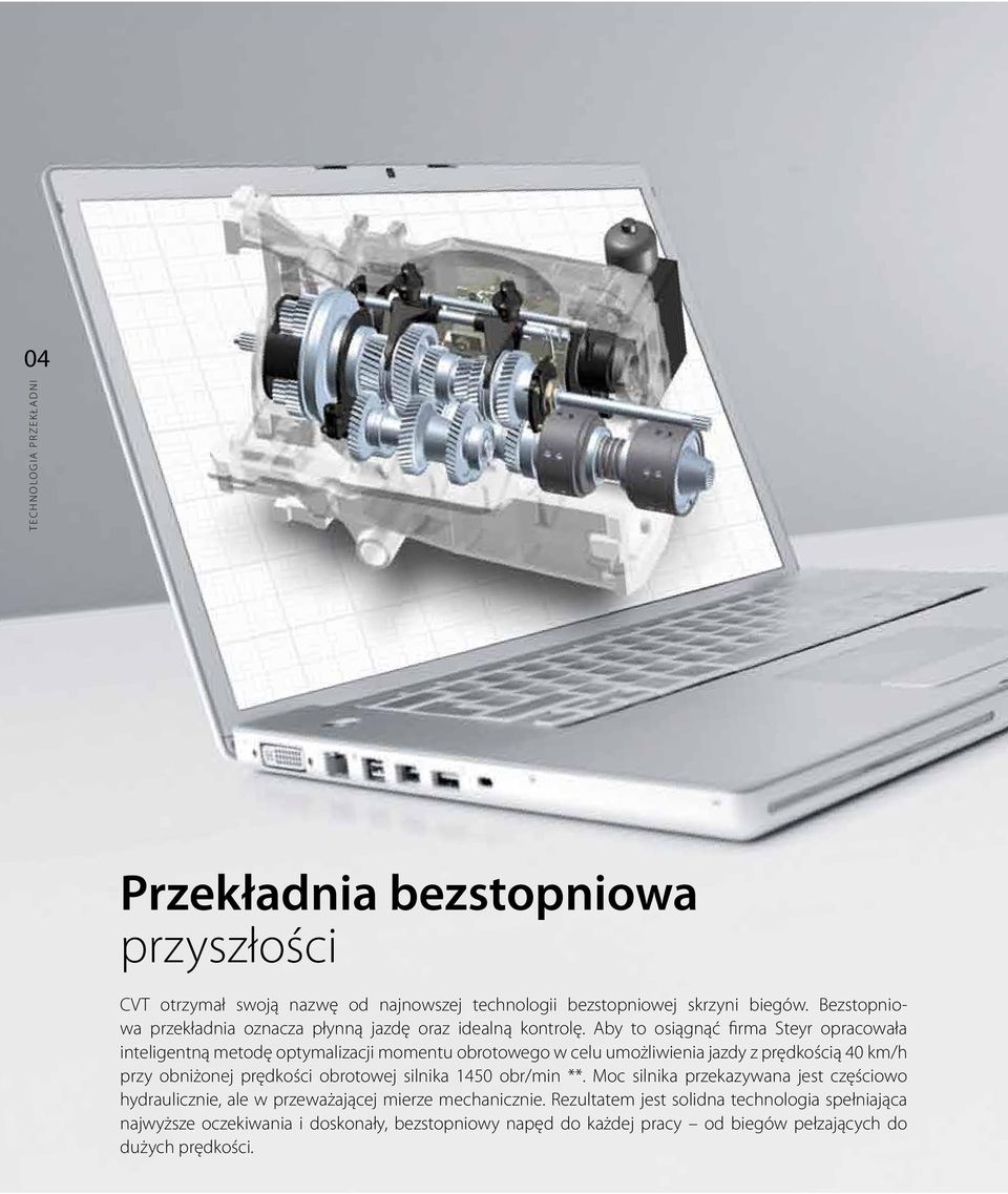 Aby to osiągnąć firma Steyr opracowała inteligentną metodę optymalizacji momentu obrotowego w celu umożliwienia jazdy z prędkością 40 km/h przy obniżonej prędkości