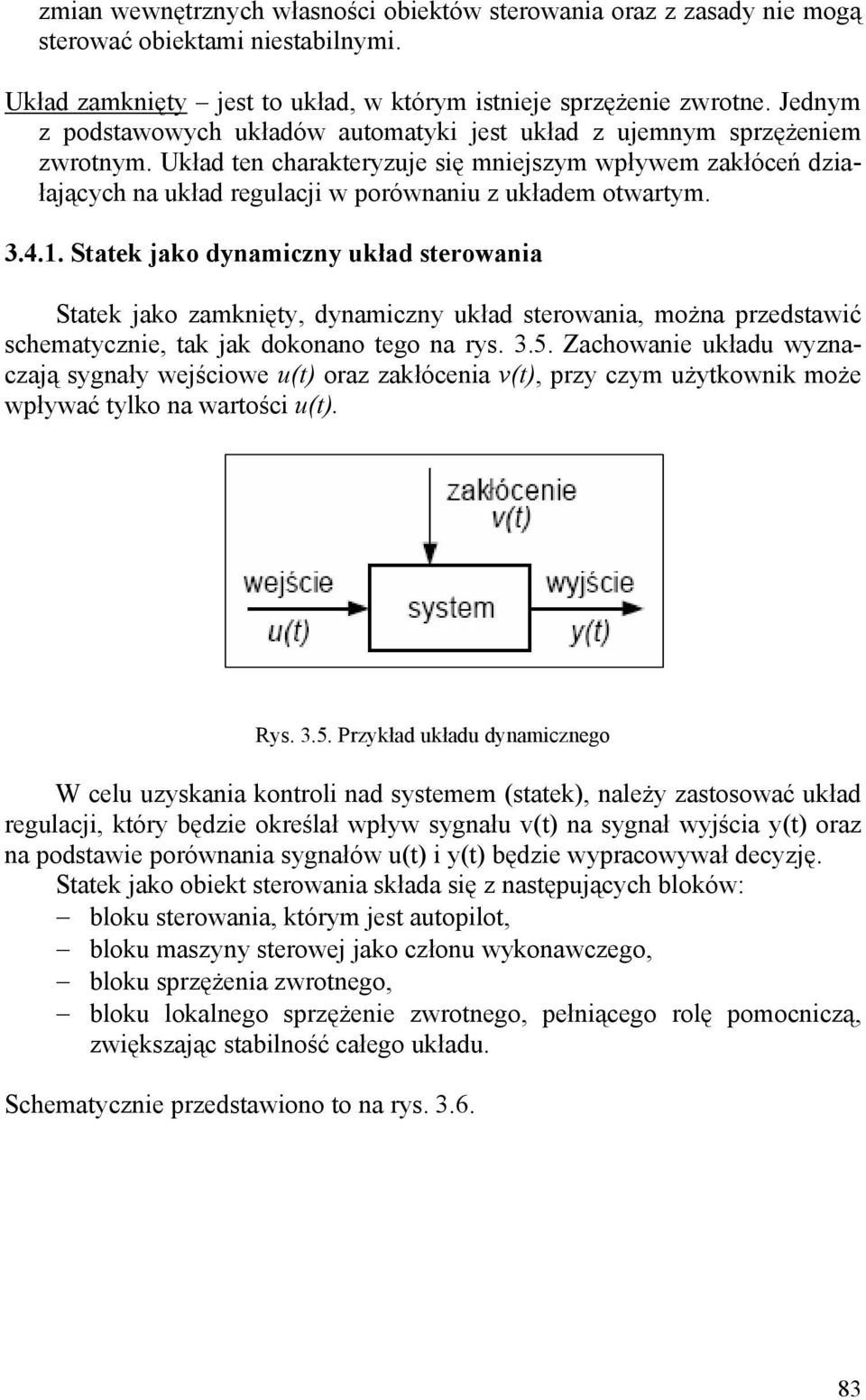 Układ ten charakteryzuje się mniejszym wpływem zakłóceń działających na układ regulacji w porównaniu z układem otwartym. 3.4.1.