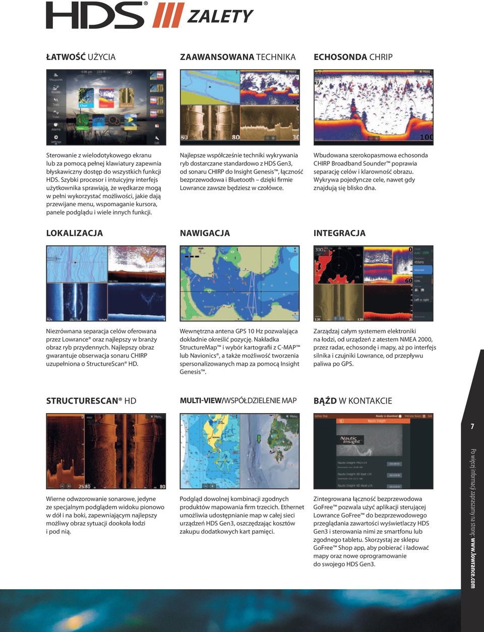 Najlepsze współcześnie techniki wykrywania ryb dostarczane standardowo z HDS Gen3, od sonaru CHIRP do Insight Genesis, łączność bezprzewodowa i Bluetooth dzięki firmie Lowrance zawsze będziesz w