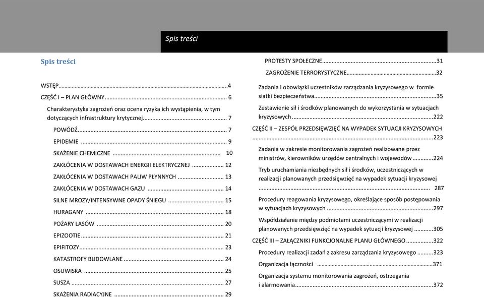 .. 200 10 ZAKŁÓCENIA W DOSTAWACH ENERGII ELEKTRYCZNEJ... 12 ZAKŁÓCENIA W DOSTAWACH PALIW PŁYNNYCH... 13 ZAKŁÓCENIA W DOSTAWACH GAZU... 14 SILNE MROZY/INTENSYWNE OPADY ŚNIEGU... 15 HURAGANY.