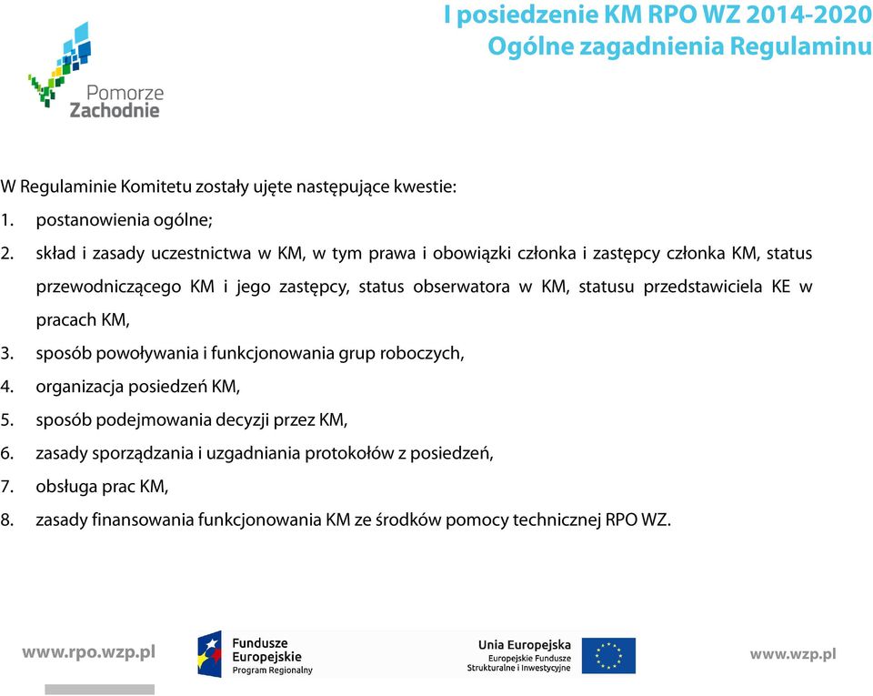 obserwatora w KM, statusu przedstawiciela KE w pracach KM, 3. sposób powoływania i funkcjonowania grup roboczych, 4. organizacja posiedzeń KM, 5.