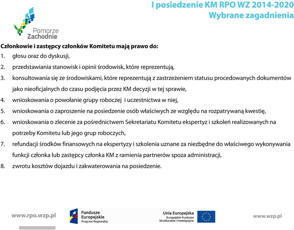 wnioskowania o powołanie grupy roboczej i uczestnictwa w niej, 5. wnioskowania o zaproszenie na posiedzenie osób właściwych ze względu na rozpatrywaną kwestię, 6.