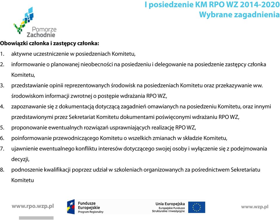 przedstawianie opinii reprezentowanych środowisk na posiedzeniach Komitetu oraz przekazywanie ww. środowiskom informacji zwrotnej o postępie wdrażania RPO WZ, 4.