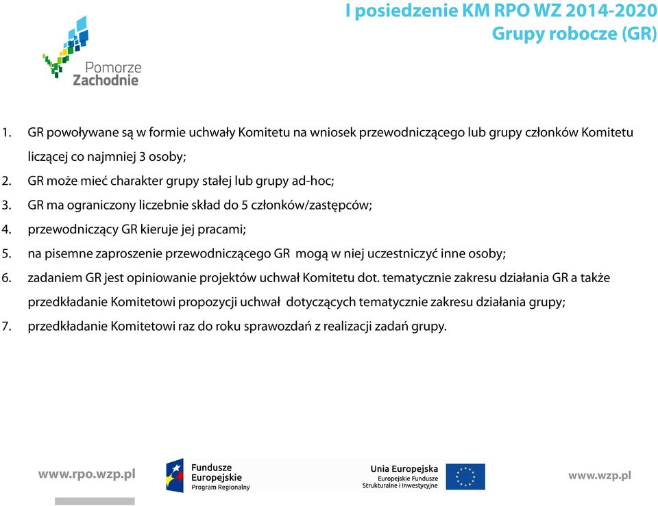 na pisemne zaproszenie przewodniczącego GR mogą w niej uczestniczyć inne osoby; 6. zadaniem GR jest opiniowanie projektów uchwał Komitetu dot.