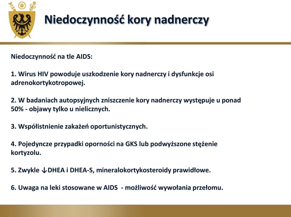 W badaniach autopsyjnych zniszczenie kory nadnerczy występuje u ponad 50% - objawy tylko u nielicznych. 3.