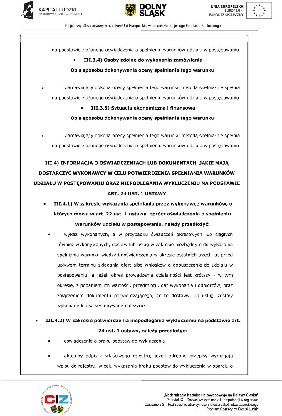 1 USTAWY III.4.1) W zakresie wykazania spełniania przez wyknawcę warunków, których mwa w art. 22 ust.