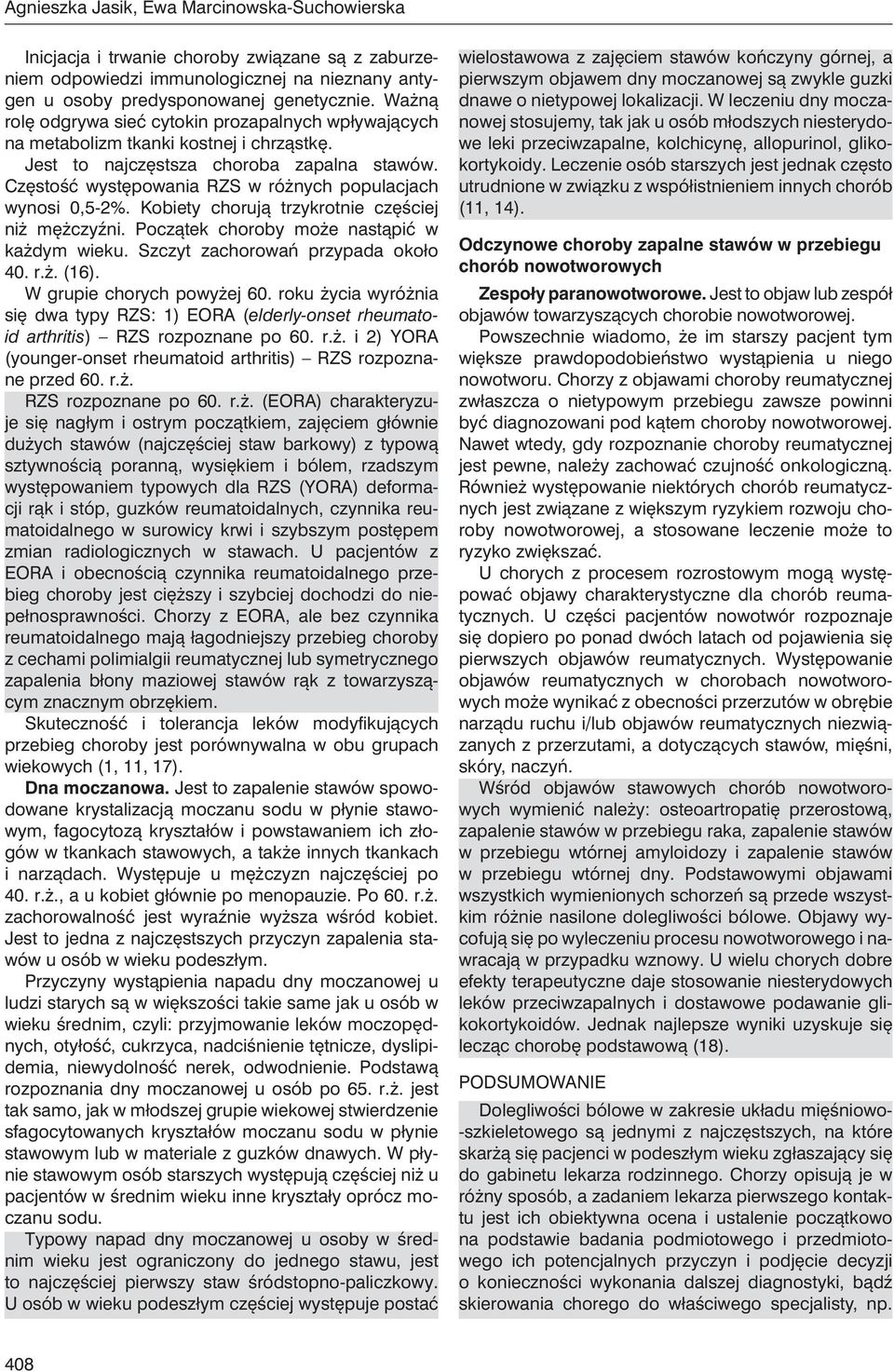 Częstość występowania RZS w różnych populacjach wynosi 0,5-2%. Kobiety chorują trzykrotnie częściej niż mężczyźni. Początek choroby może nastąpić w każdym wieku. Szczyt zachorowań przypada około 40.