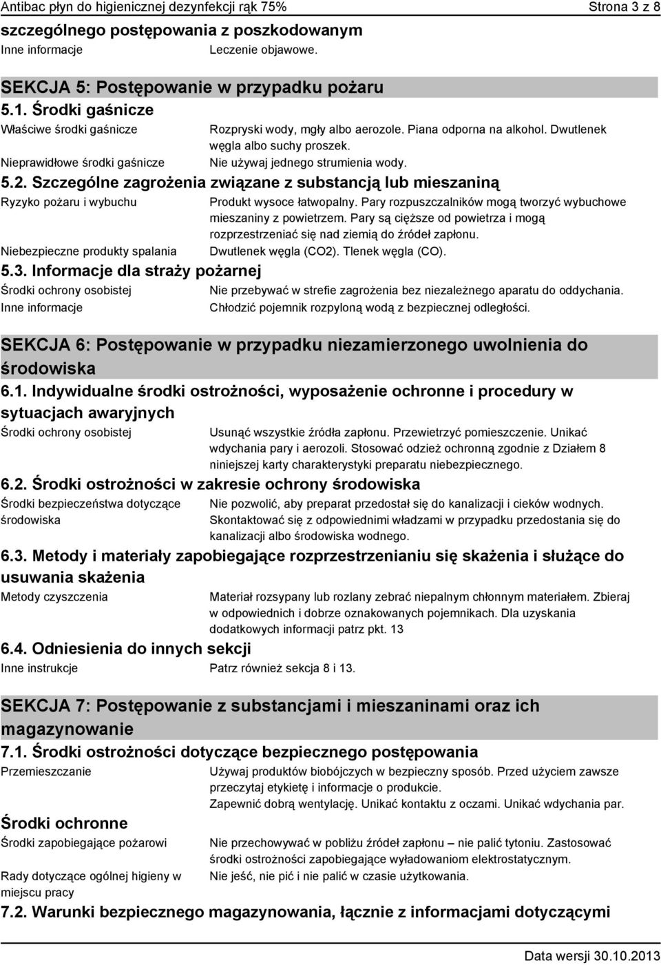 Nie używaj jednego strumienia wody. 5.2. Szczególne zagrożenia związane z substancją lub mieszaniną Ryzyko pożaru i wybuchu Niebezpieczne produkty spalania Produkt wysoce łatwopalny.