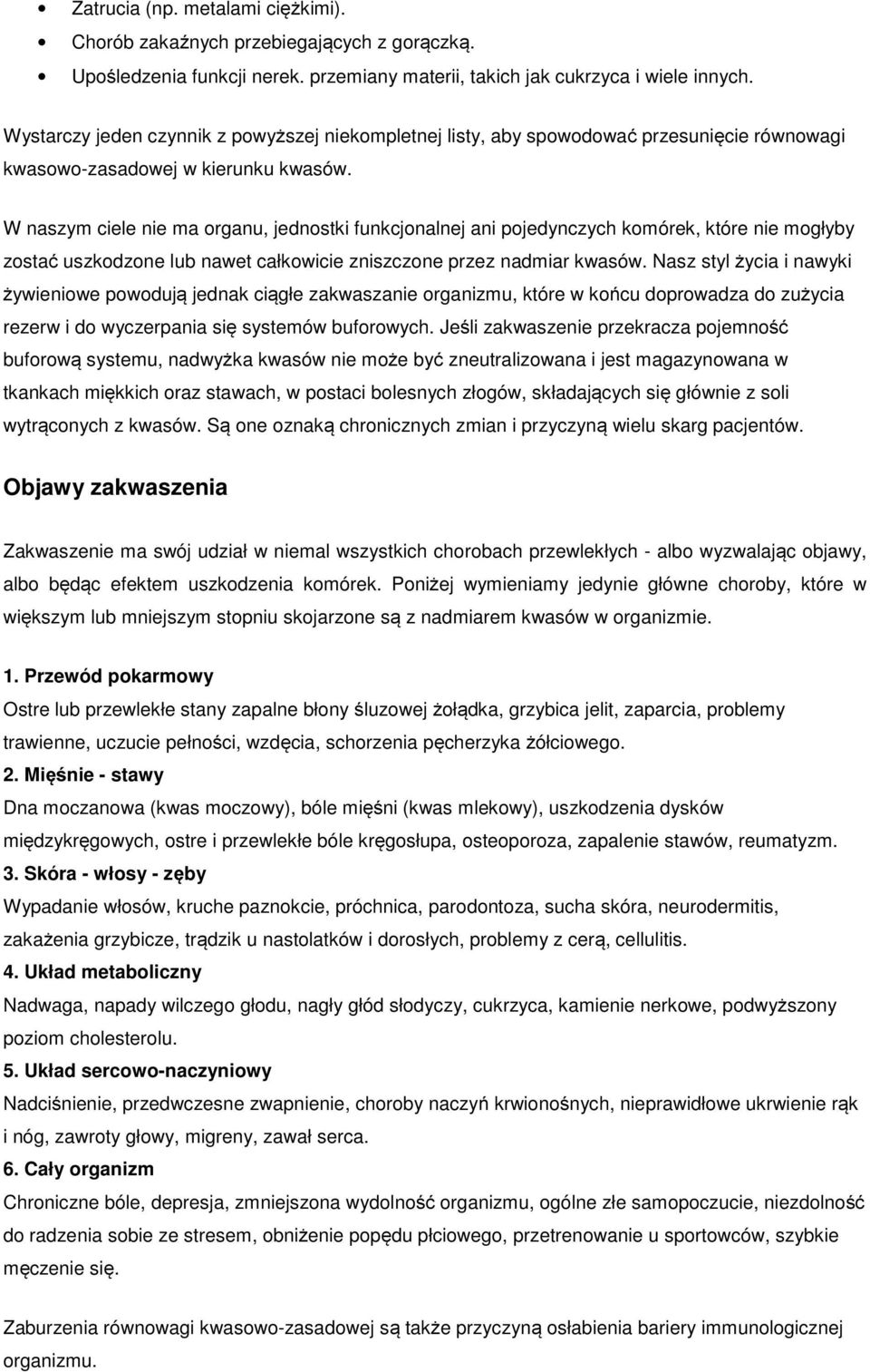 W naszym ciele nie ma organu, jednostki funkcjonalnej ani pojedynczych komórek, które nie mogłyby zostać uszkodzone lub nawet całkowicie zniszczone przez nadmiar kwasów.