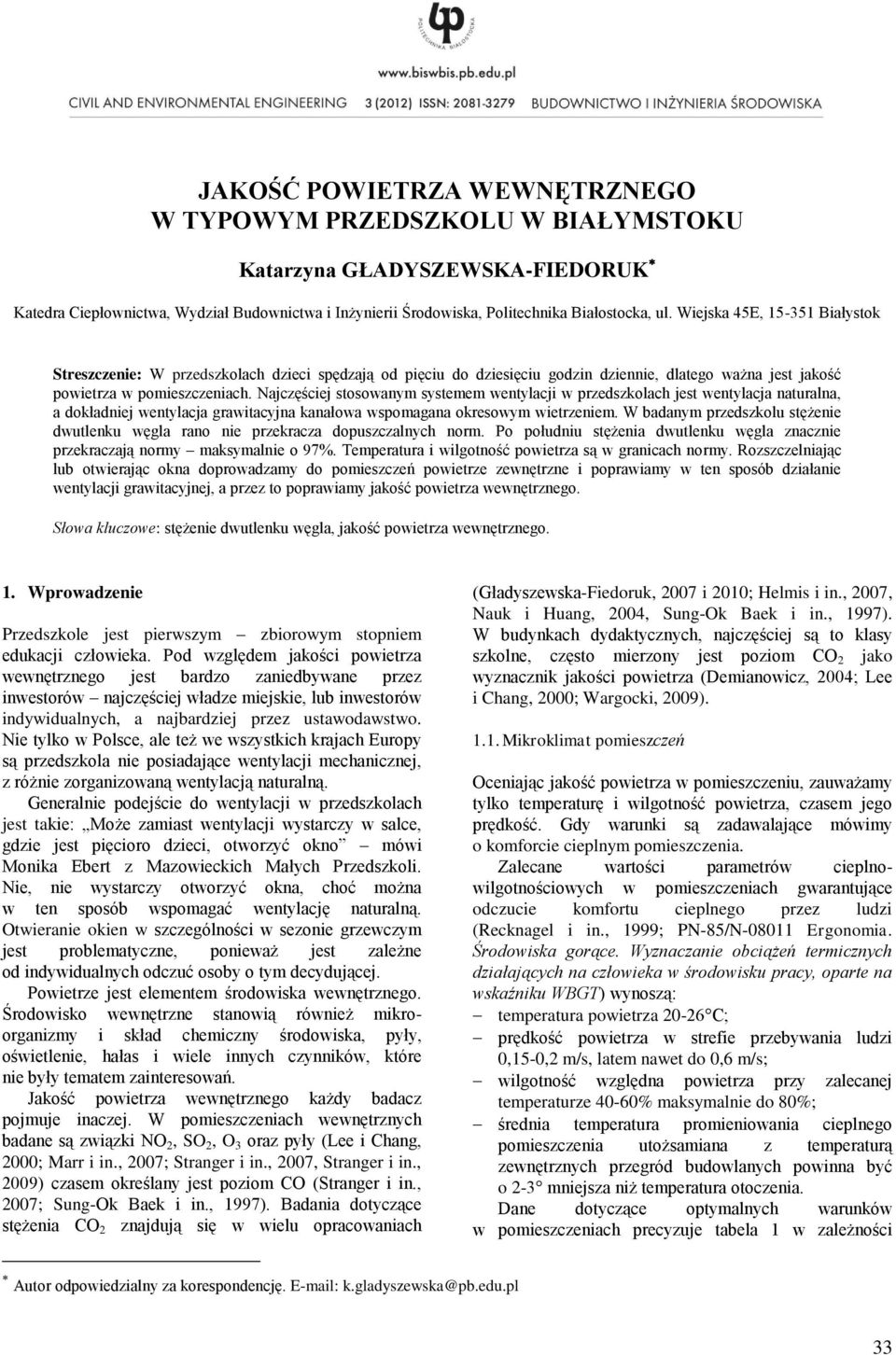 Najczęściej stosowanym systemem wentylacji w przedszkolach jest wentylacja naturalna, a dokładniej wentylacja grawitacyjna kanałowa wspomagana okresowym wietrzeniem.