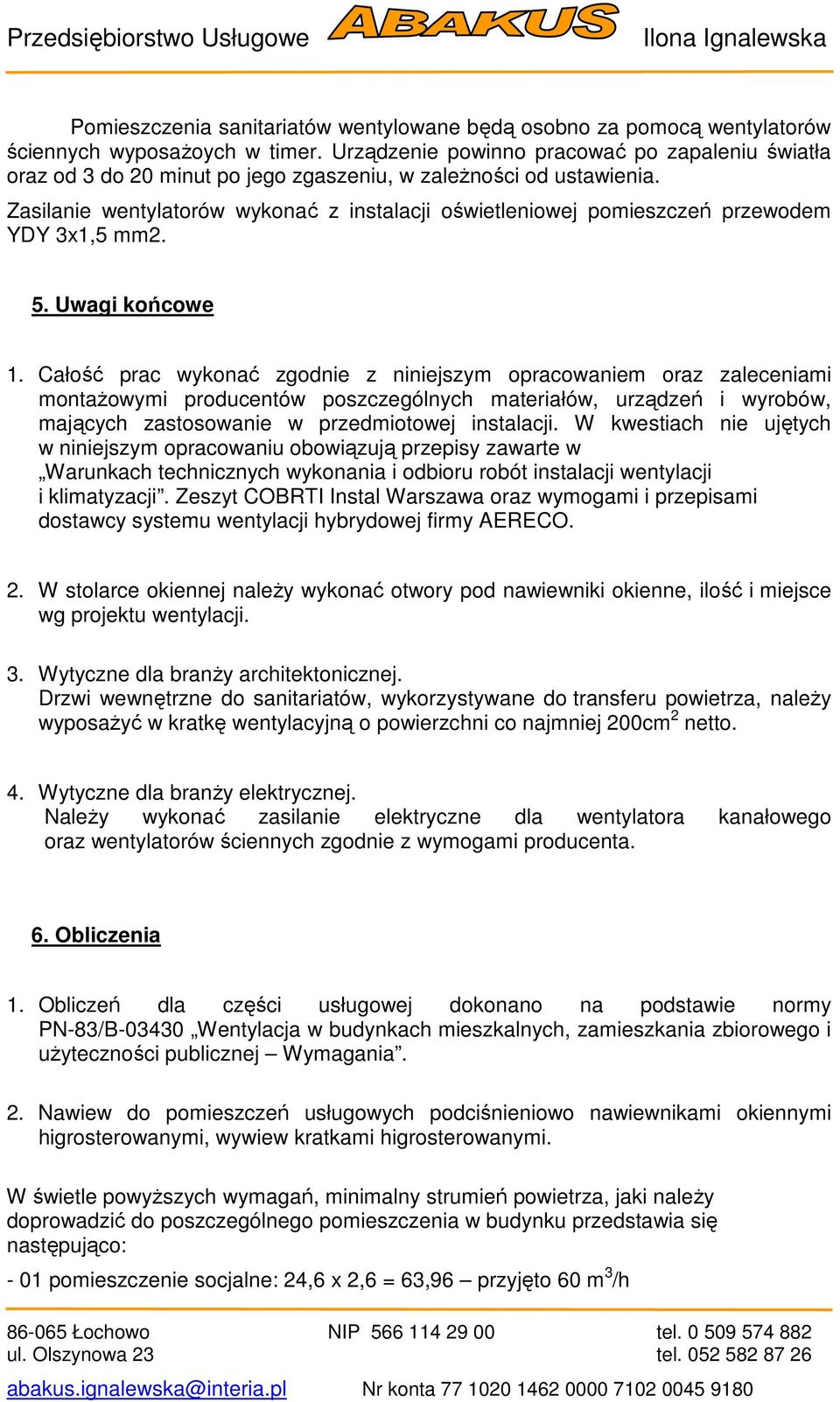 Zasilanie wentylatorów wykonać z instalacji oświetleniowej pomieszczeń przewodem YDY 3x1,5 mm2. 5. Uwagi końcowe 1.