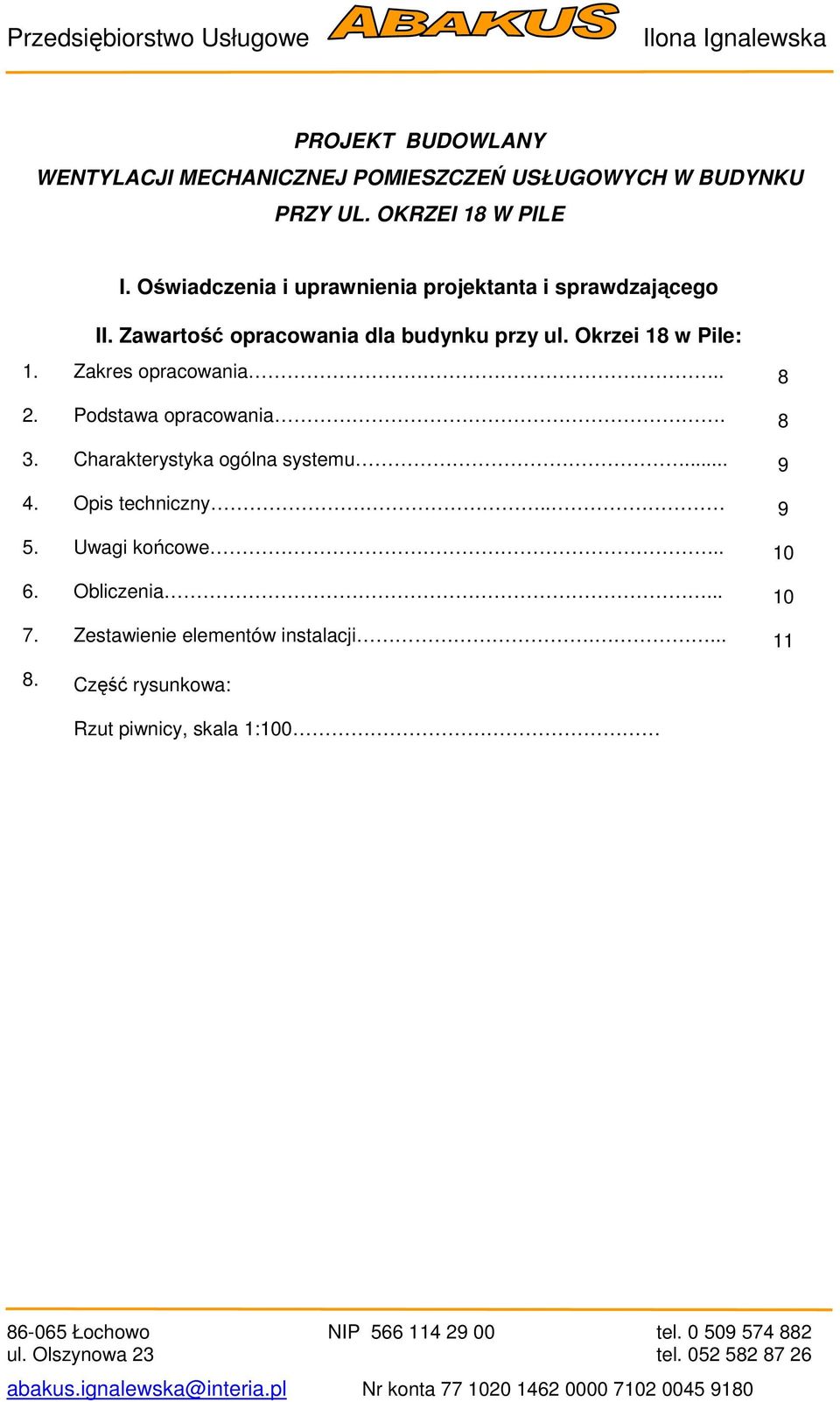 Okrzei 18 w Pile: 1. Zakres opracowania.. 8 2. Podstawa opracowania. 8 3. Charakterystyka ogólna systemu... 9 4.