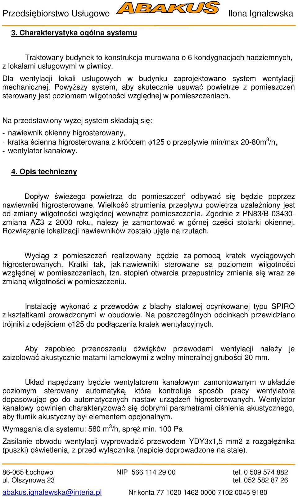 PowyŜszy system, aby skutecznie usuwać powietrze z pomieszczeń sterowany jest poziomem wilgotności względnej w pomieszczeniach.