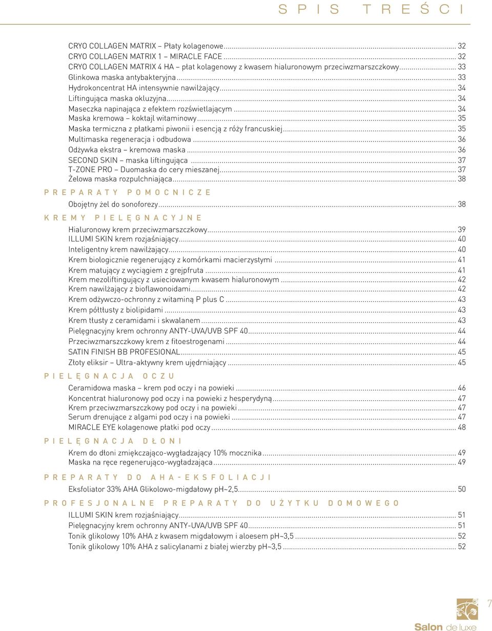 .. 34 Maska kremowa koktajl witaminowy... 35 Maska termiczna z płatkami piwonii i esencją z róży francuskiej... 35 Multimaska regeneracja i odbudowa... 36 Odżywka ekstra kremowa maska.